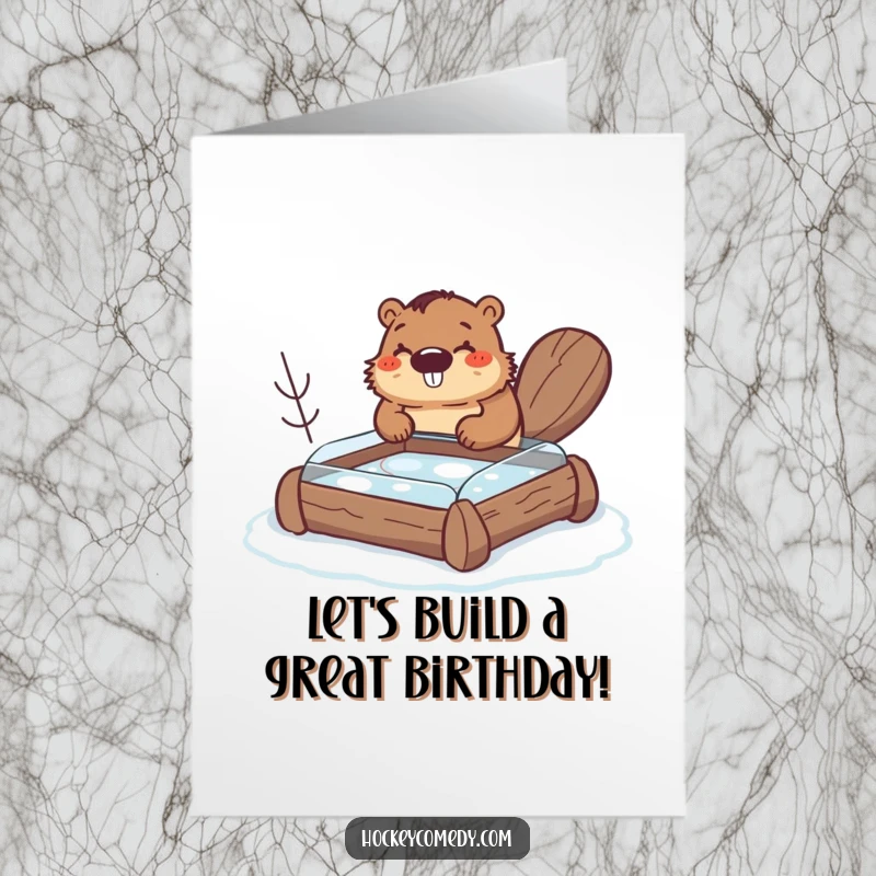 Funny Free Printable Birthday Card showing a happy beaver diligently building a small hockey rink using logs, ready for fun.
